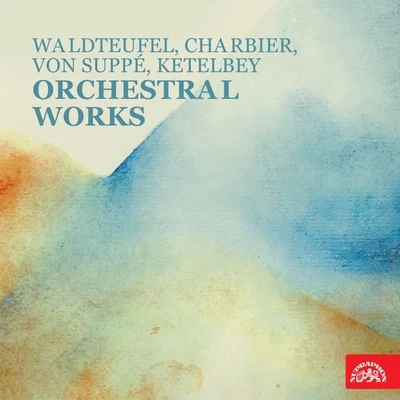 Waldteufel, Charbier, von Suppé, Ketelbey: Orchestral Works 專輯 Eduard Kohout/Břetislav Bakala/Prague Radio Symphony Orchestra/Brno Radio Symphony Orchestra/Moravan Academic Singing Association