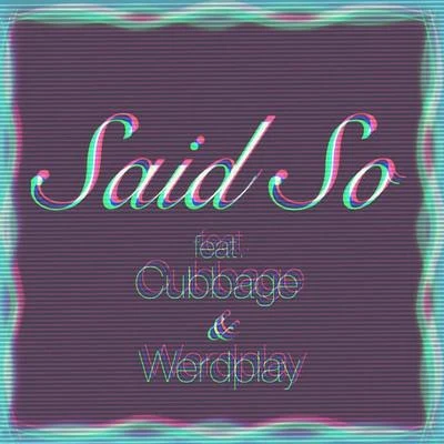 Said So (feat. Cubbage & Werdplay) 專輯 Isabella El/Werdplay/Trippy Ja