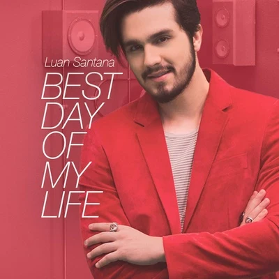 Best Day of My Life 專輯 Luan Santana/Jetlag Music/Fernando & Sorocaba/Nego do Borel