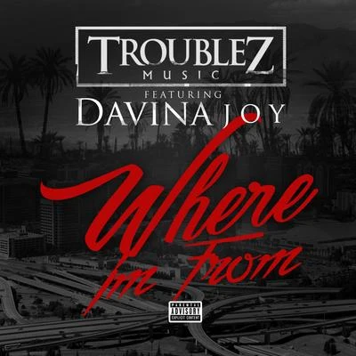 Where Im From (feat. Davina Joy) 專輯 Troublez