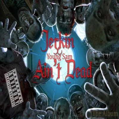 Jerkin Ain&#x27;t Dead 专辑 Young Sam