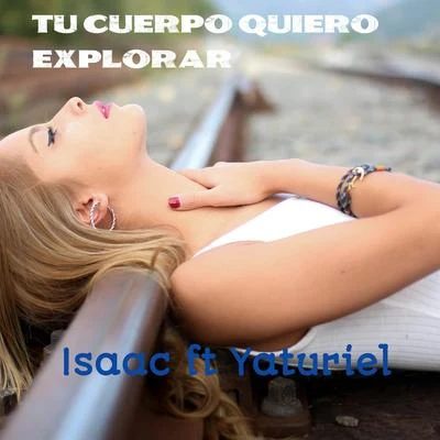 Tu Cuerpo Quiero Explorar (feat. Yaturiel) 专辑 Isaac