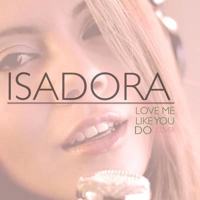 Love Me Like You Do 专辑 Isadora