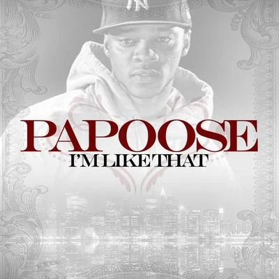 Im Like That 專輯 Papoose