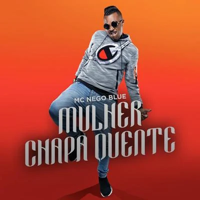 Mulher Chapa Quente 专辑 MC Nego Blue/DJ GÁ BHG