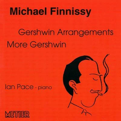 FINNISSY, M.: Gershwin ArrangementsMore GershwinLove is here to stay (Pace) 專輯 Friedrich Gauwerky/Ian Pace/Peter Sheppard Skærved