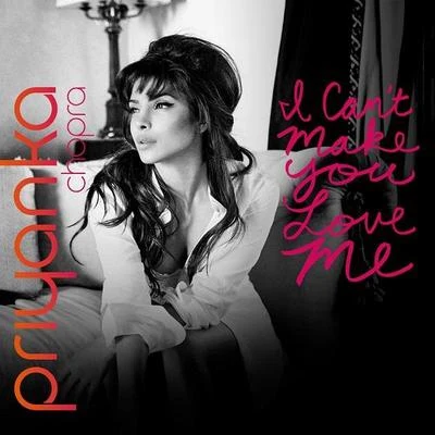 I Cant Make You Love Me 專輯 Priyanka Chopra