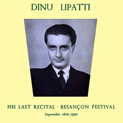 Dinu Lipatti His Last Recital Besancon Festival 專輯 Dinu Lipatti