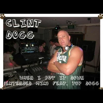 When I Put It Down (Extended Mix) [feat. Top Dogg] 专辑 Clint Dogg/Kokane