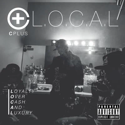 C Plus L.O.C.A.L. (Loyalty Over Cash And Luxury)