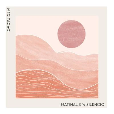 Meditação Matinal em Silêncio - Sons da Natureza, Treinamento da Mente, Concentração Profunda, Melodias de Meditação 專輯 Natural Healing Music Zone/Total Relax Zone/Mantra Music Center