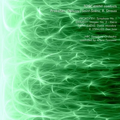 Toscanini Conducts Prokofiev, Debussy, Saint-Saëns, R. Strauss 专辑 Arturo Toscanini/Philharmonic-Symphony Orchestra Of New York