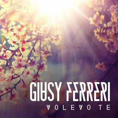 Volevo te 專輯 Giusy Ferreri