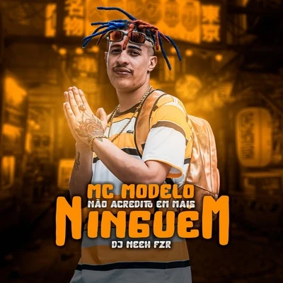 Não Acredito em Mais Ninguém 专辑 Mc PLK/MC Modelo