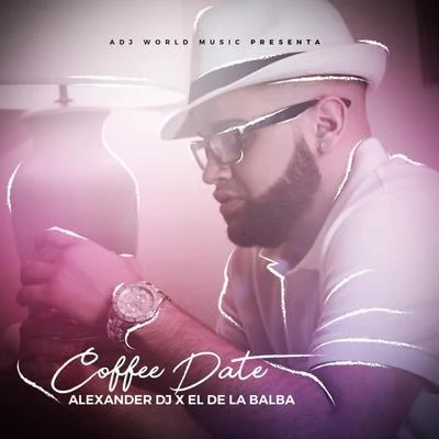 Coffee Date (feat. El De La Balba) 專輯 Dbwoy/Alexander Dj