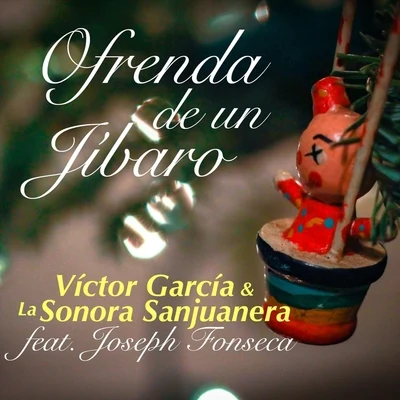 Ofrenda de un Jibaro (feat. Joseph Fonseca) 专辑 Victor Garcia & La Sonora Sanjuanera