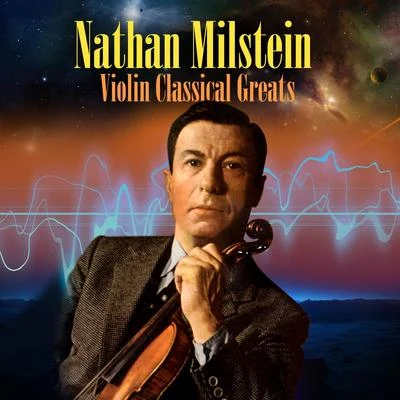 Violin Classical Greats 專輯 Artur Balsam/Nathan Milstein/Unknown Artist/Artur Rodziński/Valentin Pavlovsky