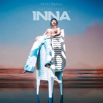 Not My Baby (Ferki Remix) 專輯 INNA