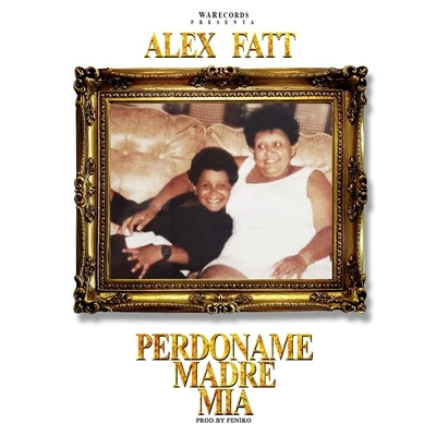 Perdoname Madre Mia - Single 专辑 Alex Fatt/Polaco