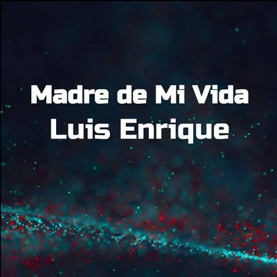 Madre de Mi Vida 專輯 Luis Enrique