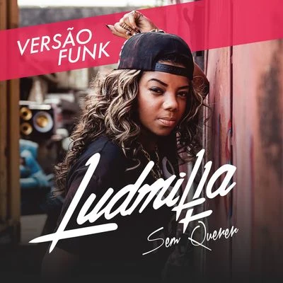 Sem Querer (Funk Mix) 专辑 LUDMILLA