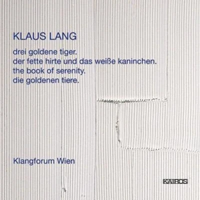 LANG, K.: drei goldene tigerder fette hirte und das weisse kaninchenthe book of serenitydie goldenen tiere (Klangforum Wien) 专辑 Jenny Renate Wicke/Walter Raffeiner/Klangforum Wien