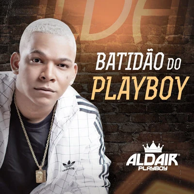 Batidão do Playboy 专辑 MC WM/Aldair Playboy