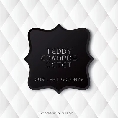 Our Last Goodbye 專輯 Teddy Edwards