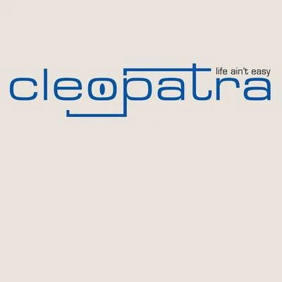 Life Aint Easy 專輯 Cleopatra