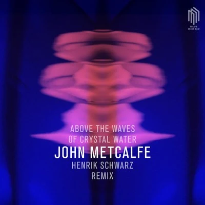 Above the Waves of Crystal Water (Remix by Henrik Schwarz) 專輯 John Metcalfe