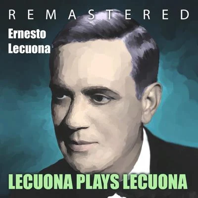 Lecuona Plays Lecuona (Remastered) 专辑 Ernesto Lecuona