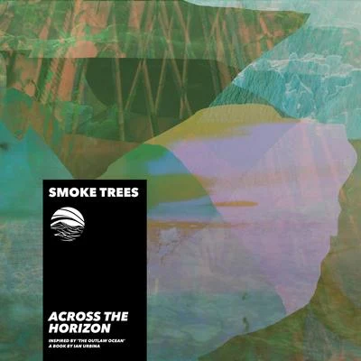 Across the Horizon (Inspired by The Outlaw Ocean a book by Ian Urbina) 專輯 Smoke Trees/idealism/Fu/Fujitsu/.Bess One.