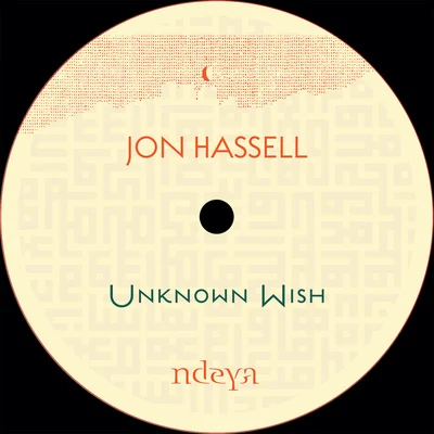 Unknown Wish 專輯 Ariel Kalma/Jon Hassell/Jon Keliehor/O Yuki Conjugate/Javier Segura