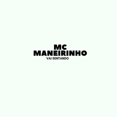 Vai Sentando 专辑 Mc Maneirinho/Maneiro na Voz