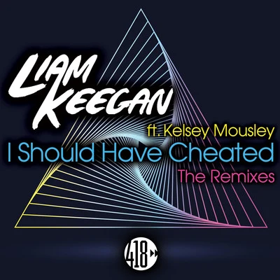 Liam Keegan I Should Have Cheated (The Remixes)