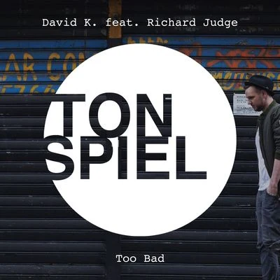 Richard Judge/David K. Too Bad (feat. Richard Judge)