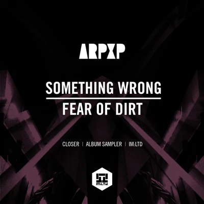 Arp XP Something Wrong Fear Of Dirt