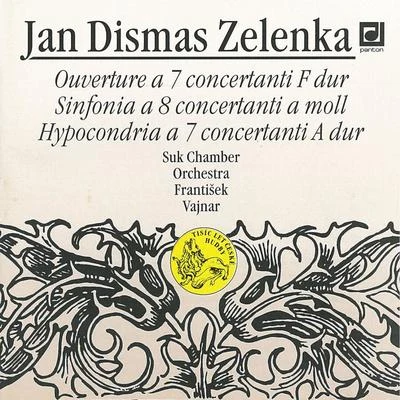 Zelenka: Ouverture a 7 Concertanti, Sinfonia a 8 Concertanti, Hypocondria a 7 Concertanti in A major 专辑 Kveta Novotna/Suk Chamber Orchestra/Jan Adamus/Josef Suk