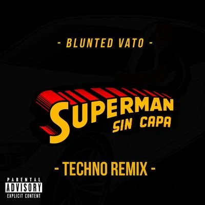 Superman Sin Capa (Techno Remix) 專輯 Blunted Vato/John C