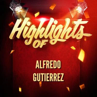 Highlights of Alfredo Gutierrez 專輯 Alfredo Gutierrez/Aniceto Molina