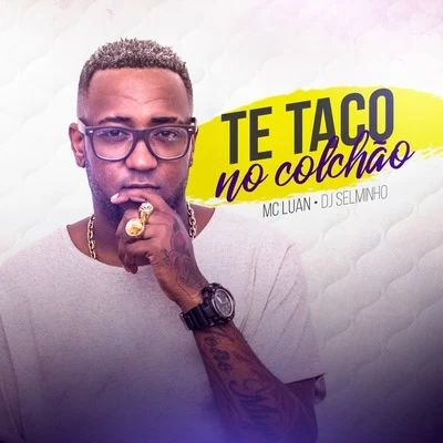 Te Taco no Colchão 專輯 Mc Andrewzinho/Mc Luan