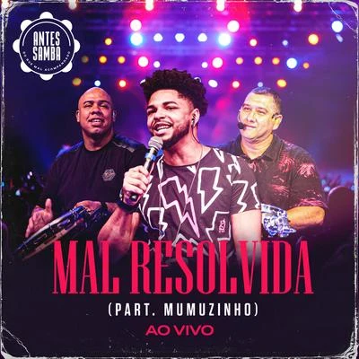 Mal Resolvida (Ao Vivo) 专辑 Mumuzinho/Ferrugem/Dilsinho