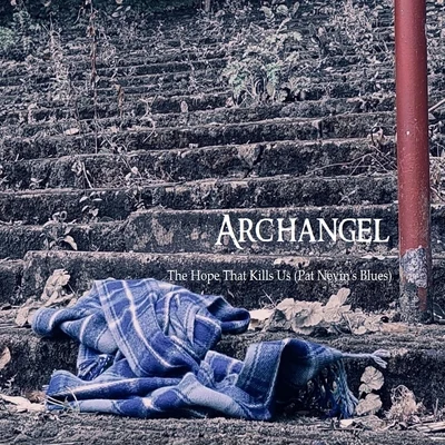 Archangel The Hope That Kills Us (Pat Nevins Blues)