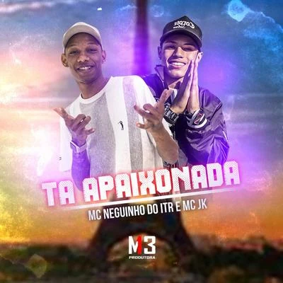 Tá Apaixonada 专辑 MC Gomes/Mc Neguinho do ITR/MC RF3