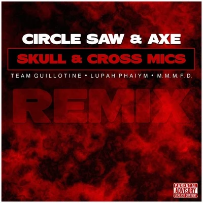 Circle Saw & AxeSkull & Cross Mics (Remix) 專輯 LuPah PHAiYM/Ot da Detonator/Slyzwicked