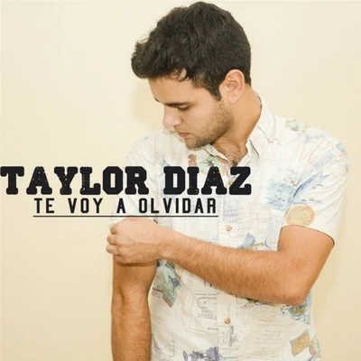 Te Voy a Olvidar 專輯 Taylor Díaz