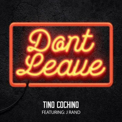 Dont Leave (feat. J Rand) - Single 專輯 Tino Cochino