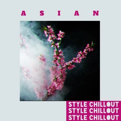 Asian Style Chillout – 15 Ultimate Melodies for Total Chill and Relax 专辑 Evening Chill Out Academy/Afterhour Chillout/Chill Every Night Club