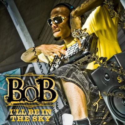 B.O.B Ill Be In The Sky