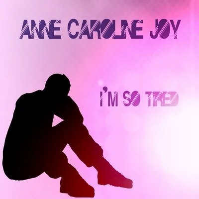 Im so tired 專輯 Anne-Caroline Joy